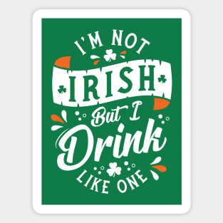 I'm Not Irish But I Drink Like One - Funny St Paddy's Day Magnet